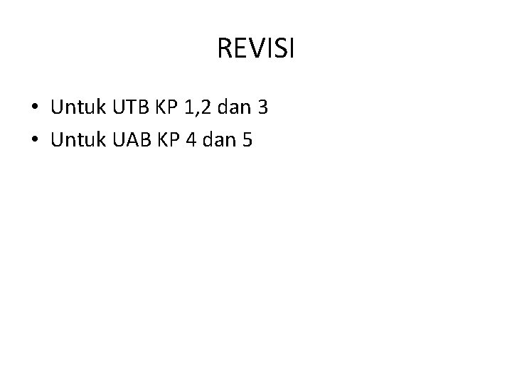 REVISI • Untuk UTB KP 1, 2 dan 3 • Untuk UAB KP 4