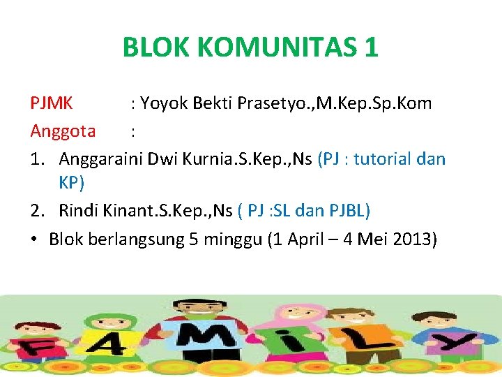 BLOK KOMUNITAS 1 PJMK : Yoyok Bekti Prasetyo. , M. Kep. Sp. Kom Anggota