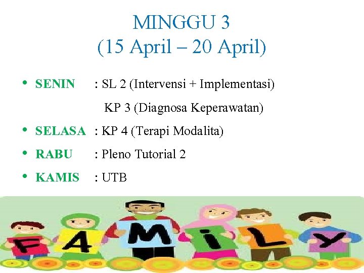 MINGGU 3 (15 April – 20 April) • SENIN : SL 2 (Intervensi +