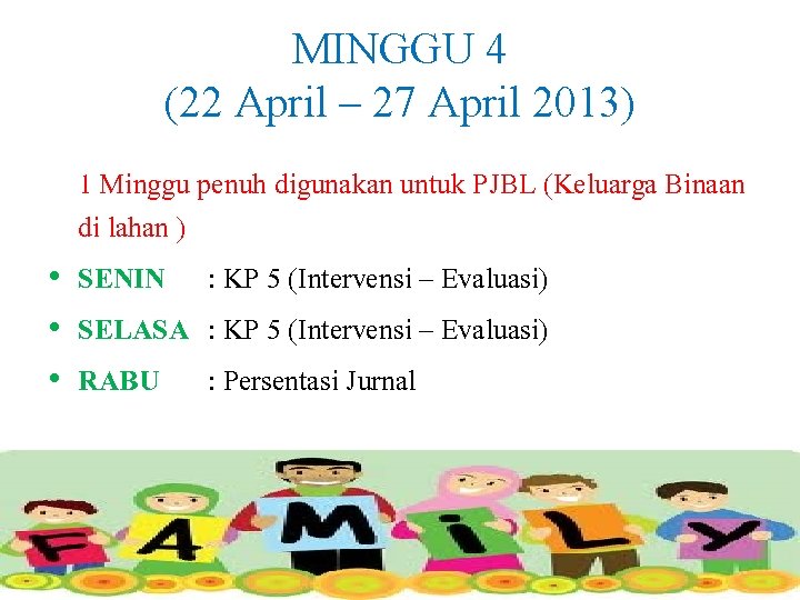 MINGGU 4 (22 April – 27 April 2013) 1 Minggu penuh digunakan untuk PJBL