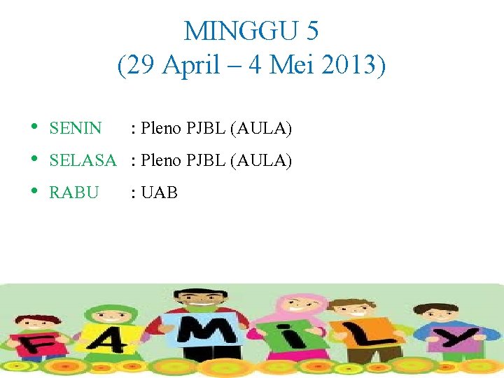 MINGGU 5 (29 April – 4 Mei 2013) • SENIN : Pleno PJBL (AULA)