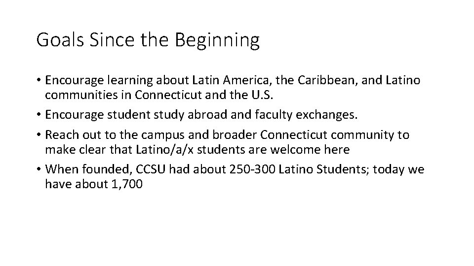 Goals Since the Beginning • Encourage learning about Latin America, the Caribbean, and Latino