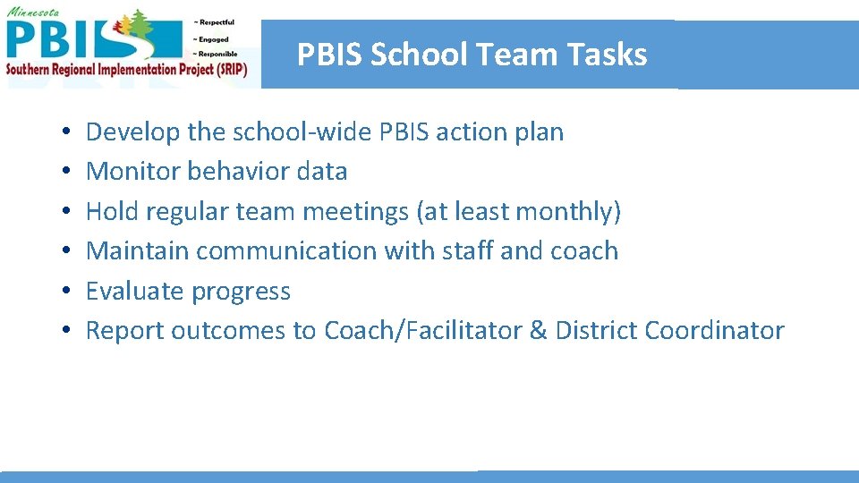 PBIS School Team Tasks • • • Develop the school-wide PBIS action plan Monitor