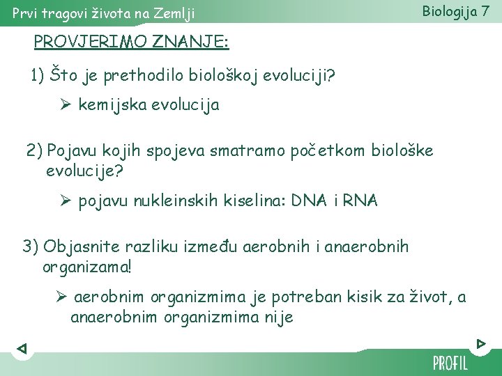 Prvi tragovi života na Zemlji Biologija 7 PROVJERIMO ZNANJE: 1) Što je prethodilo biološkoj