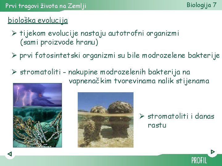 Biologija 7 Prvi tragovi života na Zemlji biološka evolucija Ø tijekom evolucije nastaju autotrofni