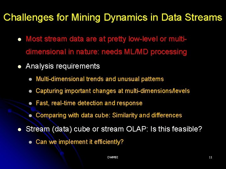 Challenges for Mining Dynamics in Data Streams Most stream data are at pretty low-level