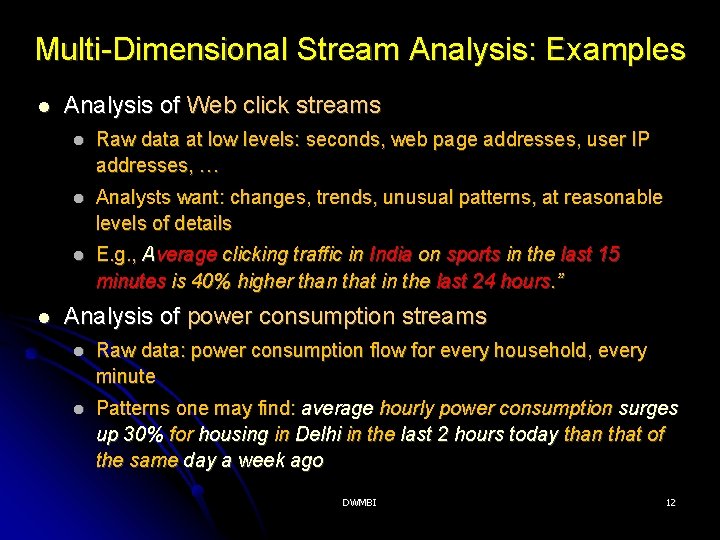 Multi-Dimensional Stream Analysis: Examples Analysis of Web click streams Raw data at low levels: