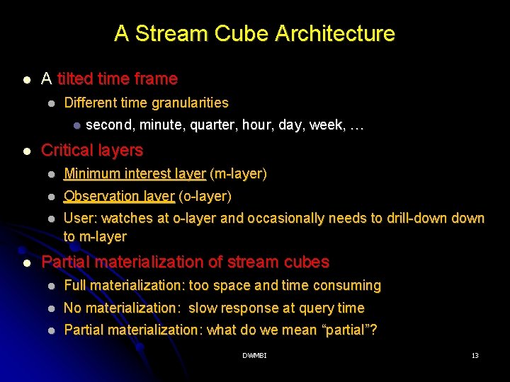 A Stream Cube Architecture A tilted time frame Different time granularities second, minute, quarter,