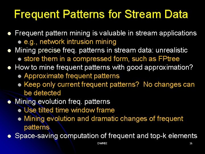 Frequent Patterns for Stream Data Frequent pattern mining is valuable in stream applications e.
