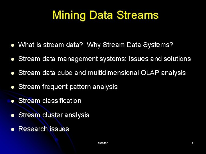 Mining Data Streams What is stream data? Why Stream Data Systems? Stream data management