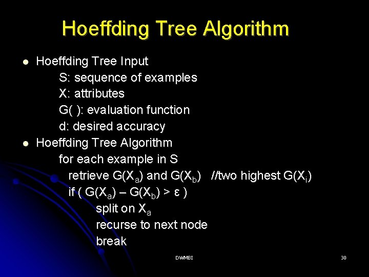 Hoeffding Tree Algorithm Hoeffding Tree Input S: sequence of examples X: attributes G( ):