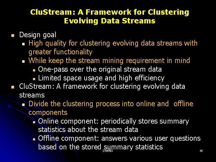 Clu. Stream: A Framework for Clustering Evolving Data Streams Design goal High quality for