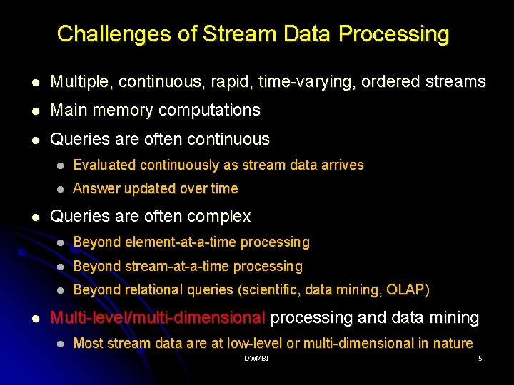 Challenges of Stream Data Processing Multiple, continuous, rapid, time-varying, ordered streams Main memory computations