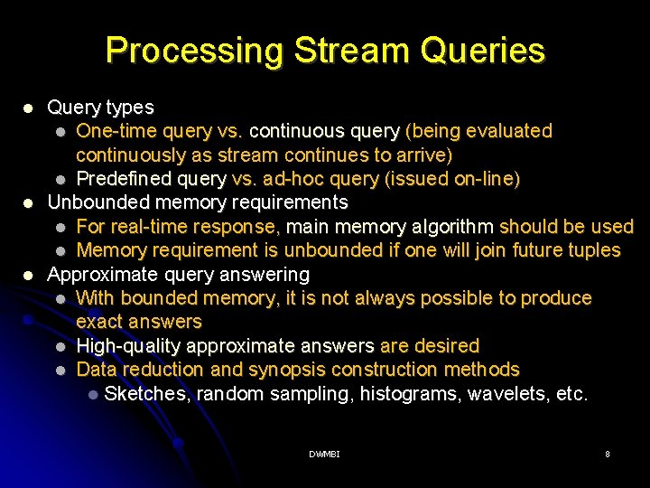 Processing Stream Queries Query types One-time query vs. continuous query (being evaluated continuously as