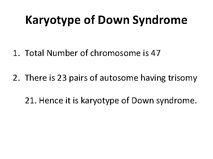 Karyotype of Down Syndrome 1. Total Number of chromosome is 47 2. There is
