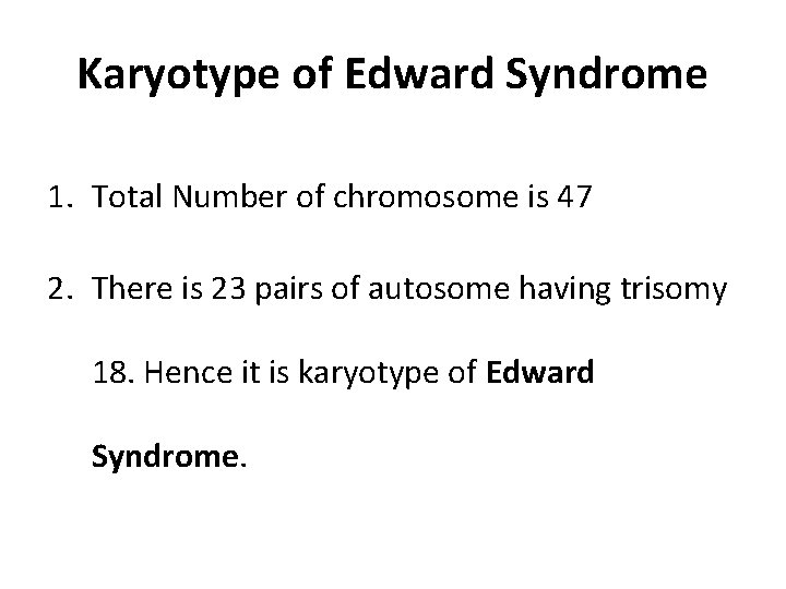 Karyotype of Edward Syndrome 1. Total Number of chromosome is 47 2. There is