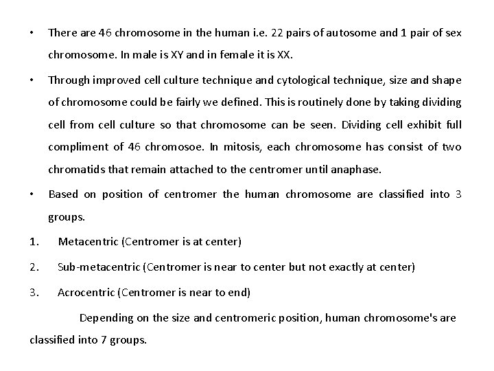  • There are 46 chromosome in the human i. e. 22 pairs of