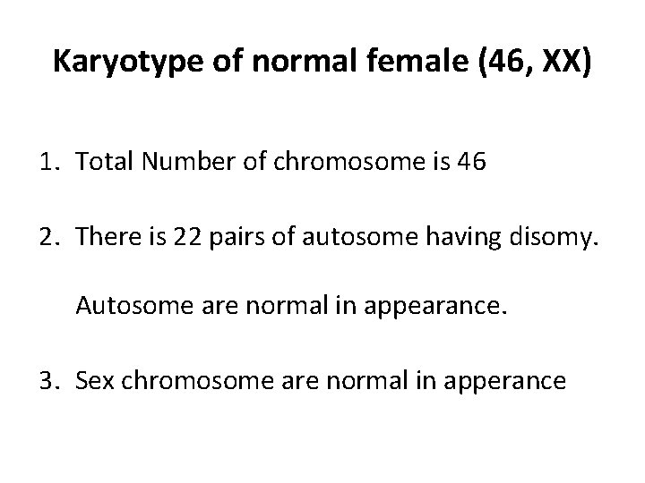 Karyotype of normal female (46, XX) 1. Total Number of chromosome is 46 2.