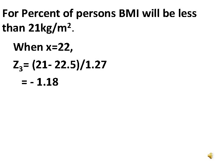 For Percent of persons BMI will be less than 21 kg/m 2. When x=22,