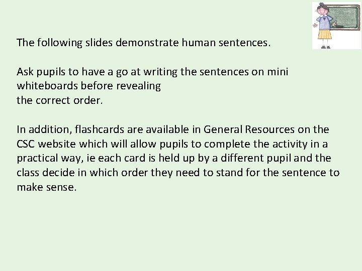 The following slides demonstrate human sentences. Ask pupils to have a go at writing