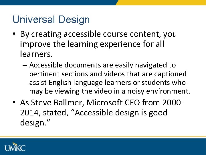 Universal Design • By creating accessible course content, you improve the learning experience for