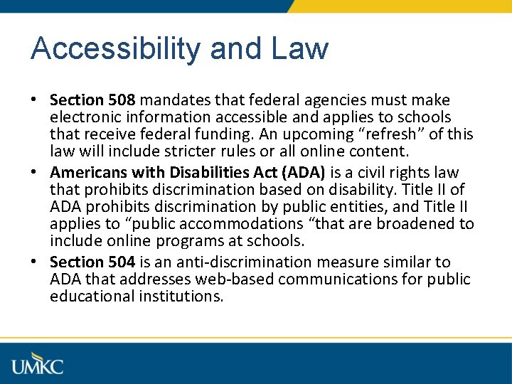 Accessibility and Law • Section 508 mandates that federal agencies must make electronic information