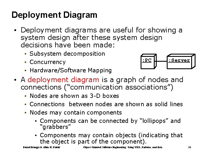 Deployment Diagram • Deployment diagrams are useful for showing a system design after these