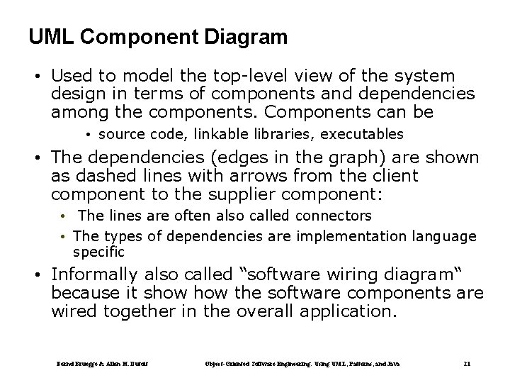 UML Component Diagram • Used to model the top-level view of the system design