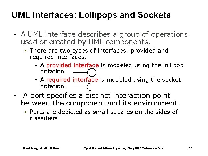 UML Interfaces: Lollipops and Sockets • A UML interface describes a group of operations