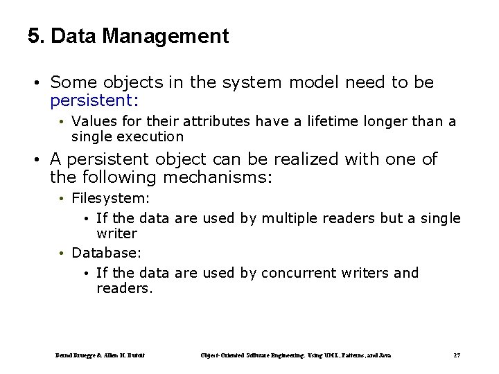 5. Data Management • Some objects in the system model need to be persistent: