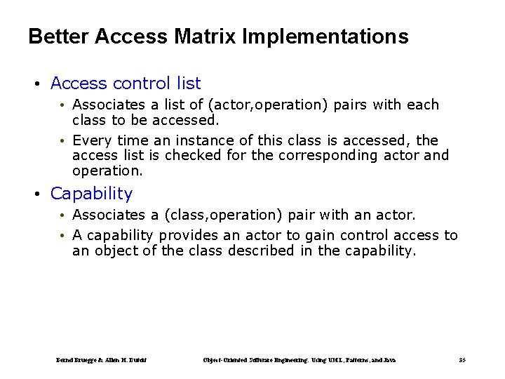 Better Access Matrix Implementations • Access control list • Associates a list of (actor,