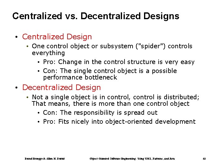 Centralized vs. Decentralized Designs • Centralized Design • One control object or subsystem ("spider")