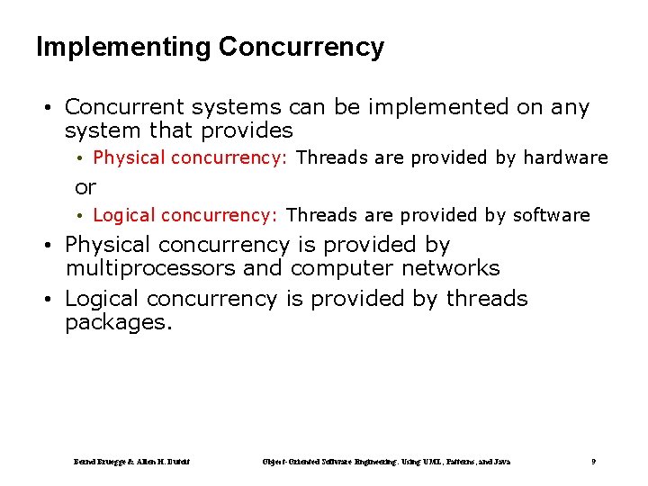 Implementing Concurrency • Concurrent systems can be implemented on any system that provides •