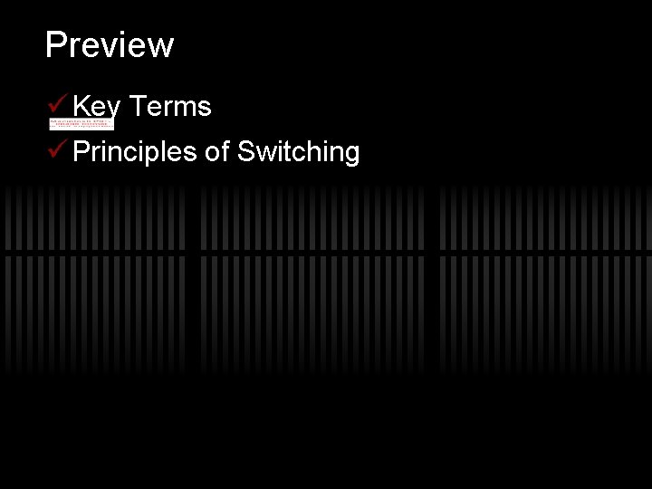 Preview ü Key Terms ü Principles of Switching 