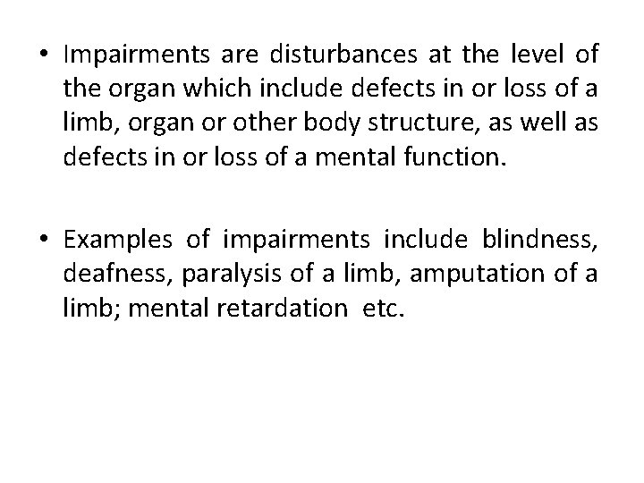  • Impairments are disturbances at the level of the organ which include defects