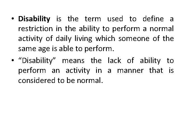  • Disability is the term used to define a restriction in the ability
