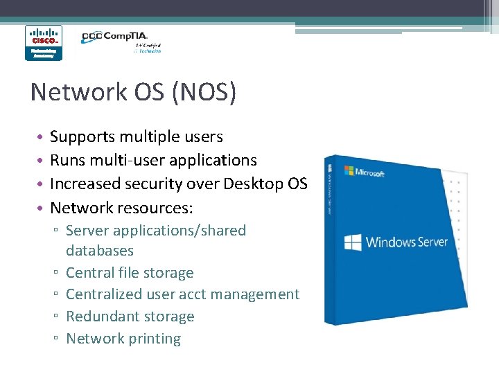 Network OS (NOS) • • Supports multiple users Runs multi-user applications Increased security over