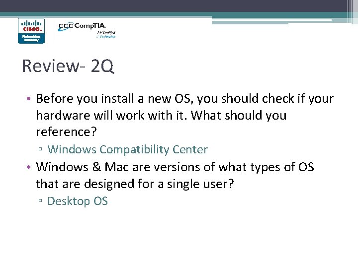 Review- 2 Q • Before you install a new OS, you should check if