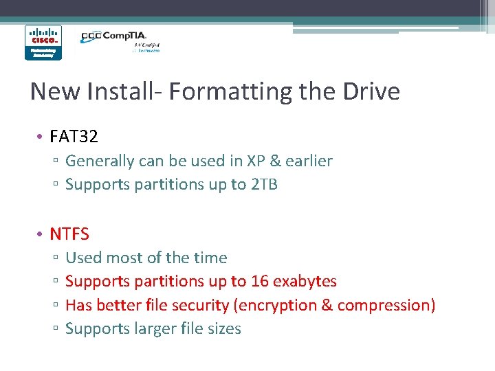 New Install- Formatting the Drive • FAT 32 ▫ Generally can be used in