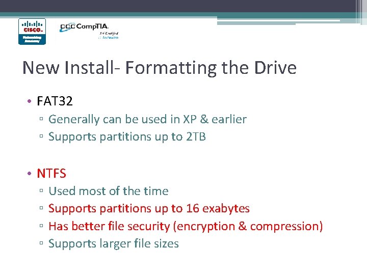 New Install- Formatting the Drive • FAT 32 ▫ Generally can be used in