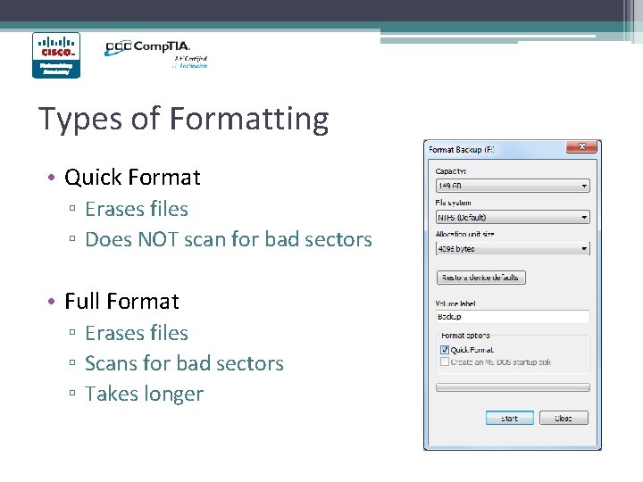 Types of Formatting • Quick Format ▫ Erases files ▫ Does NOT scan for