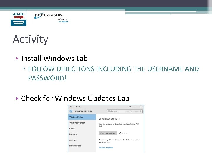 Activity • Install Windows Lab ▫ FOLLOW DIRECTIONS INCLUDING THE USERNAME AND PASSWORD! •