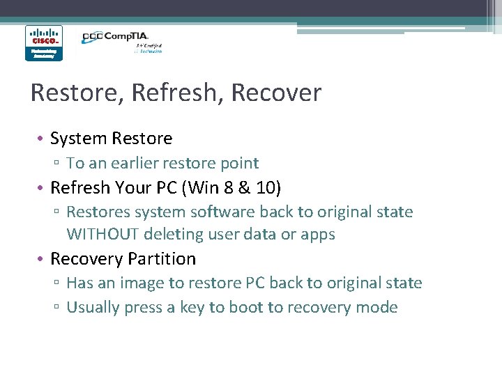 Restore, Refresh, Recover • System Restore ▫ To an earlier restore point • Refresh