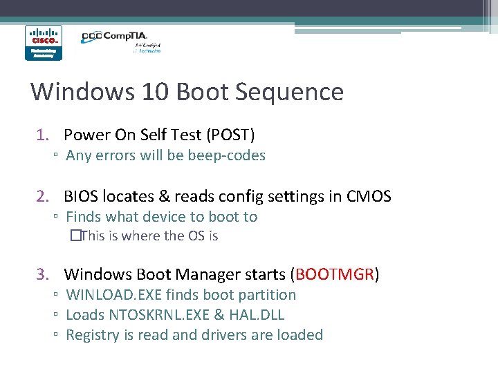 Windows 10 Boot Sequence 1. Power On Self Test (POST) ▫ Any errors will