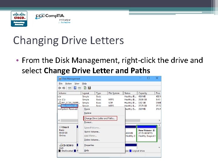 Changing Drive Letters • From the Disk Management, right-click the drive and select Change