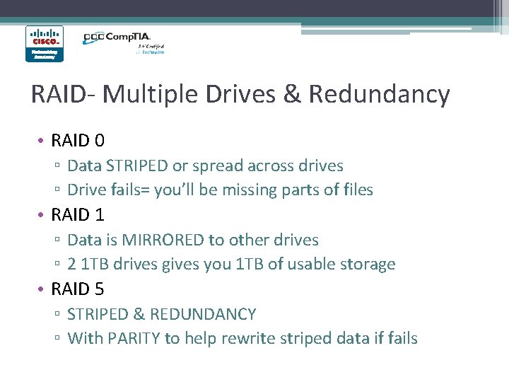 RAID- Multiple Drives & Redundancy • RAID 0 ▫ Data STRIPED or spread across