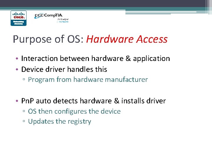 Purpose of OS: Hardware Access • Interaction between hardware & application • Device driver