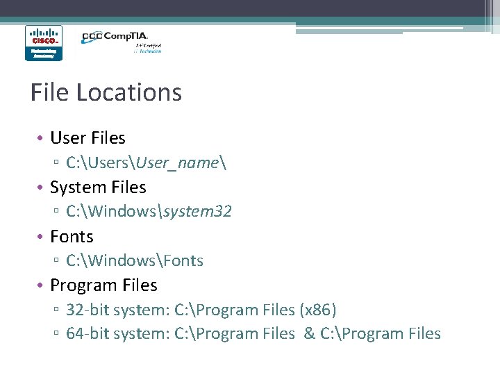 File Locations • User Files ▫ C: UsersUser_name • System Files ▫ C: Windowssystem