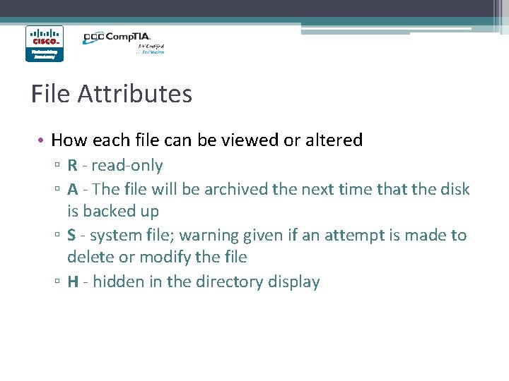 File Attributes • How each file can be viewed or altered ▫ R -
