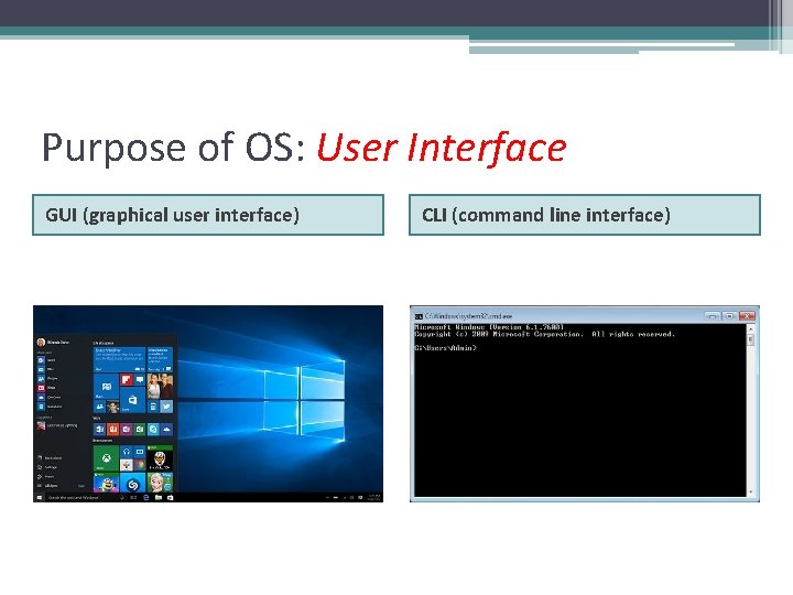 Purpose of OS: User Interface GUI (graphical user interface) CLI (command line interface) 